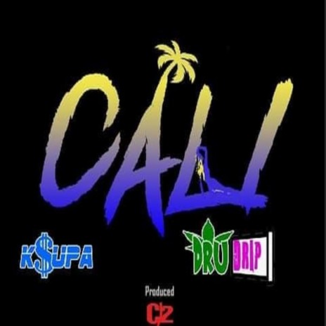 Cali ft. K.$upa & Dru Drip