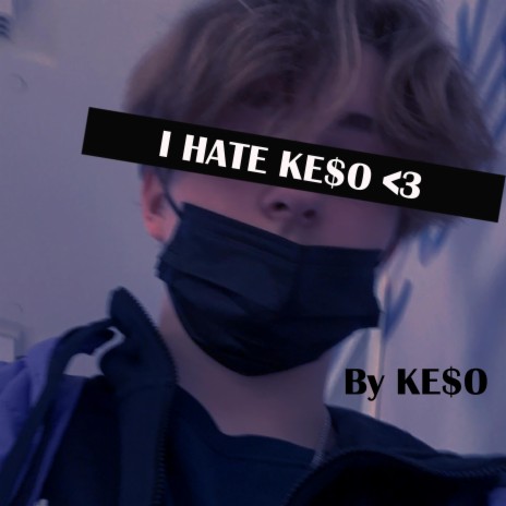 I Hate KE$O<3
