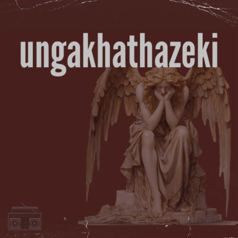 Ungakhathazeki | Boomplay Music