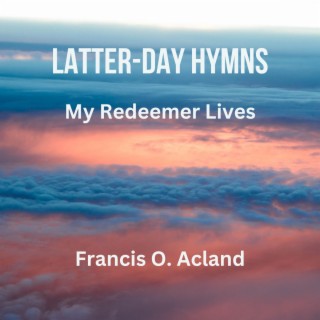 My Redeemer Lives (Latter-Day Hymns)