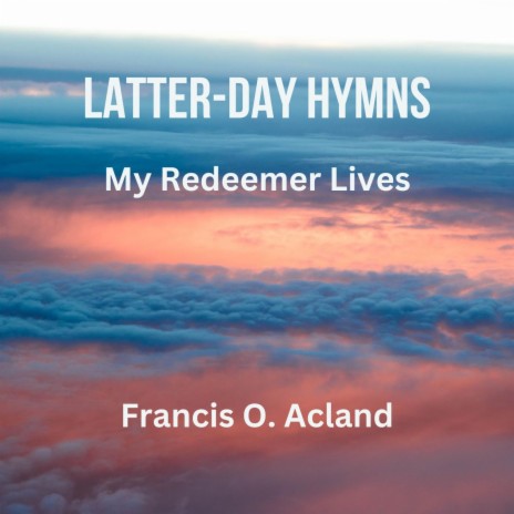 My Redeemer Lives (Latter-Day Hymns) | Boomplay Music