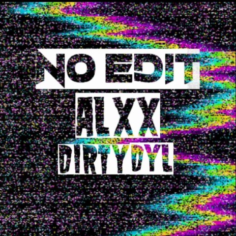 No Edit ft. Dirty Dyl | Boomplay Music