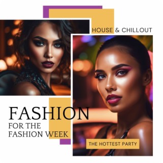 For the Fashion Week - Electronic House and Chillout Music for the Hottest Party in Town