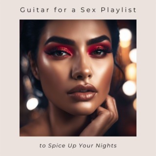 Guitar for a Sex Playlist - Electric Guitar to Spice Up Your Nights