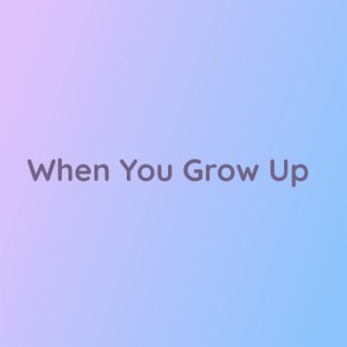 When You Grow Up