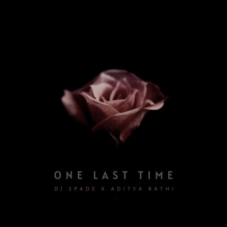 One Last Time (feat. Aditya Rathi) | Boomplay Music