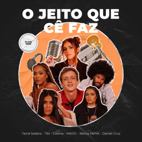 O Jeito Que Cê Faz ft. Becca Perret, Tainá Seabra, Daniel Cruz, Tibi & Calena | Boomplay Music