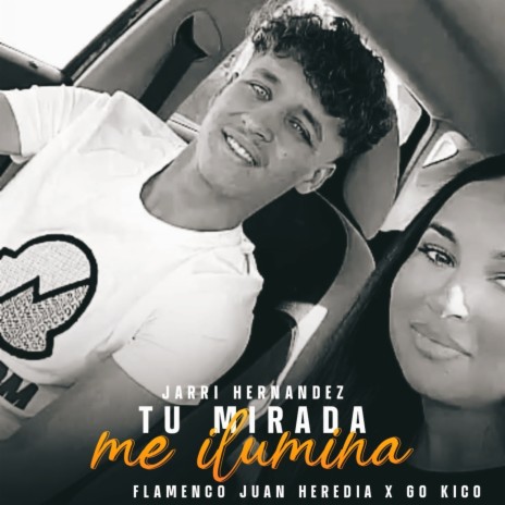 Tu Mirada Me Ilumina ft. Flamenco Juan Heredia & Jarri Hernandez | Boomplay Music