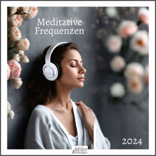 Meditative Frequenzen 2024 - Ambient Klänge für Ultimative Entspannung und Gelassenheit