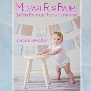 Mozart For Babies: Eine Kleine Nachtmusik, Minuets and other favorite songs for Sleeping Baby