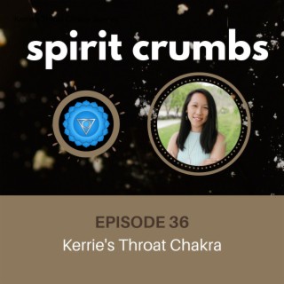 36: Kerrie’s Throat Chakra Journey