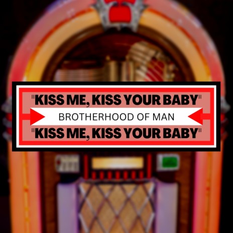 Kiss Me, Kiss Your Baby | Boomplay Music