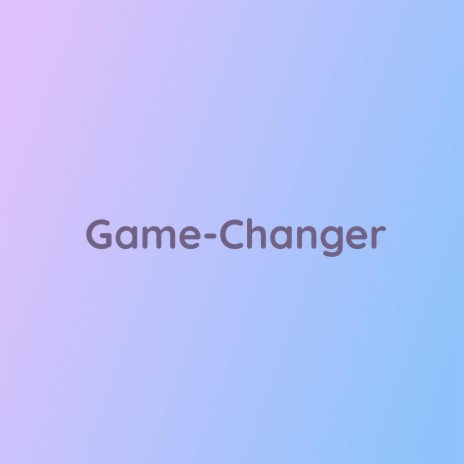 Game-Changer | Boomplay Music