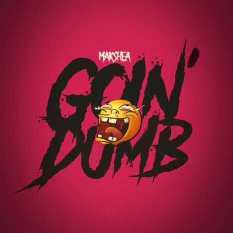 Goin' Dumb | Boomplay Music