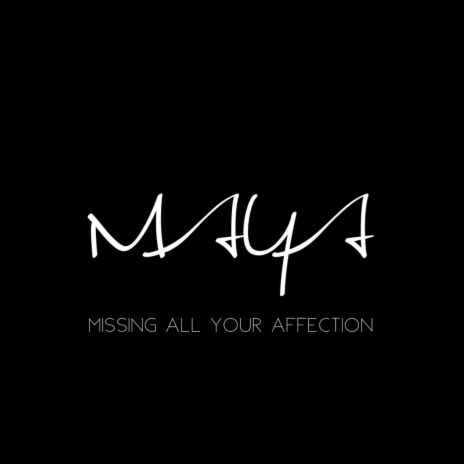 Missing All Your Affection (M.A.Y.A) | Boomplay Music