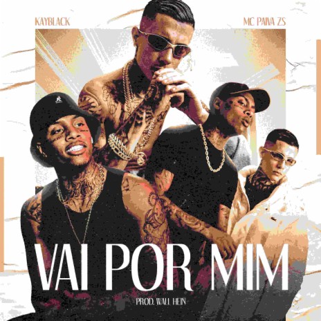 VAI POR MIM ft. KayBlack, Mc Paiva ZS & Wall Hein | Boomplay Music