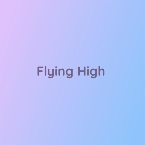 Flying High | Boomplay Music