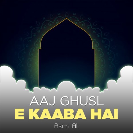 Aaj Ghusl e Kaaba Hai | Boomplay Music