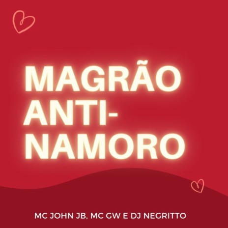 Magrão Anti-Namoro ft. Mc Gw & DJ Negritto | Boomplay Music