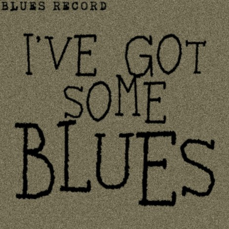 I've Got Some Blues