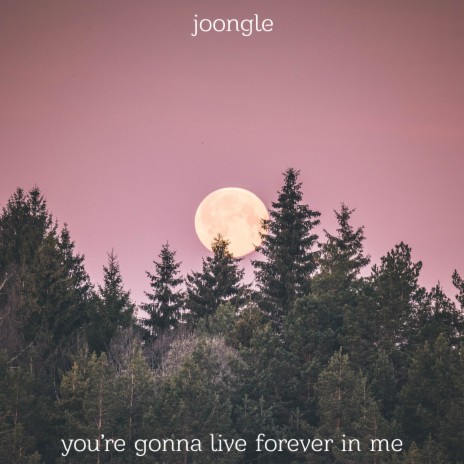 You're Gonna Live Forever In Me | Boomplay Music