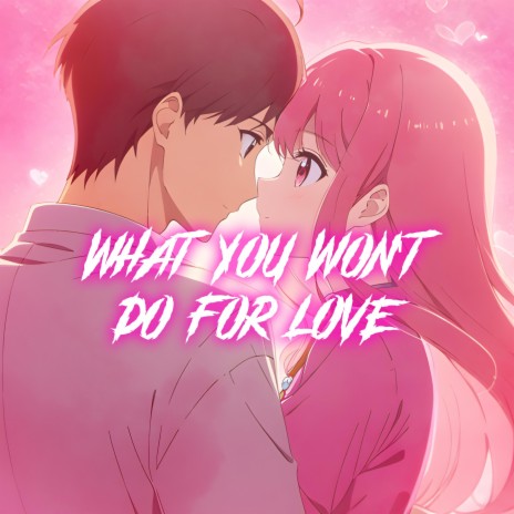 What You Won't Do For Love (Nightcore) | Boomplay Music