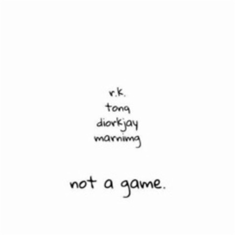 Not a Game ft. Tonq, diorkjay & MarniMG | Boomplay Music