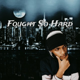 Fought So Hard lyrics | Boomplay Music