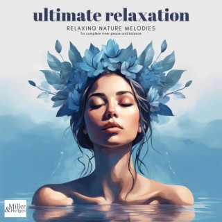 Ultimate Relaxation - Relaxing Nature Melodies for Complete Inner Peace and Balance