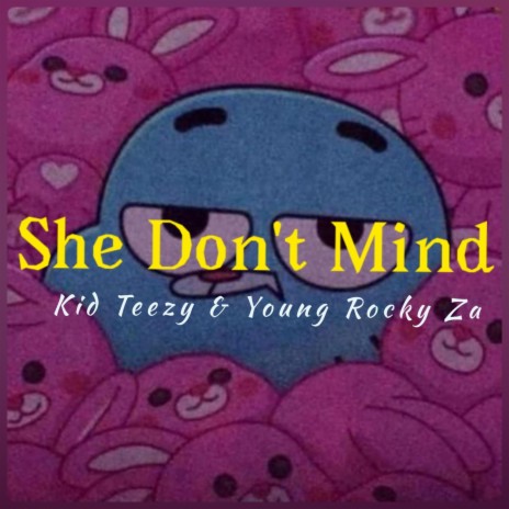 She Don't Mind ft. Young Rocky Za | Boomplay Music