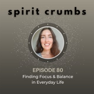 80: Finding Focus & Balance in Everyday Life