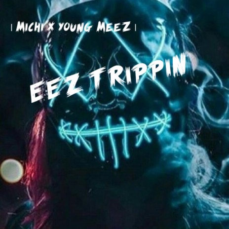 EEz TrippiN ft. Young Meez | Boomplay Music