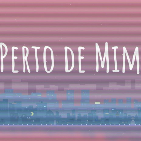 Perto De Mim | Boomplay Music
