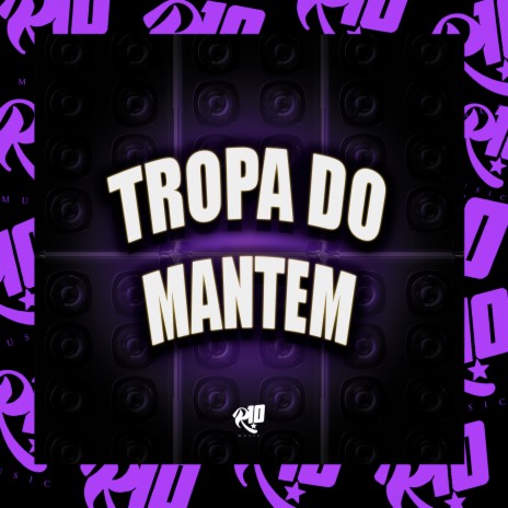 Tropa do Mantém ft. DJ Rodrigues, DJ CAROL OFICIAL & DJ Lil Beat | Boomplay Music