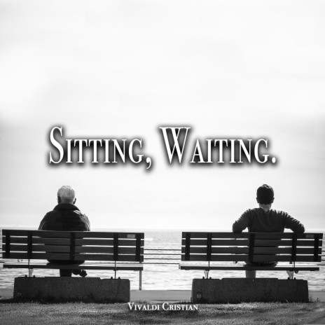 Sitting, Waiting. | Boomplay Music