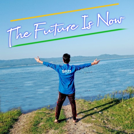 The Future Is Now | Boomplay Music