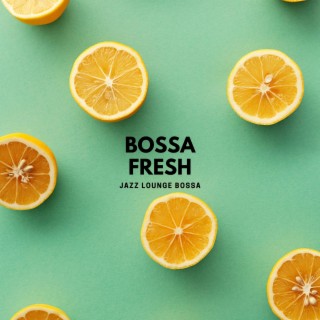 Bossa Fresh