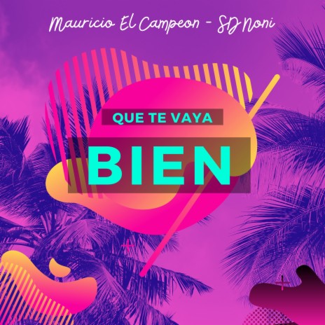 Que Te Vaya Bien ft. Sd Noni | Boomplay Music