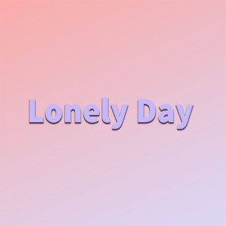 Lonely Day | Boomplay Music