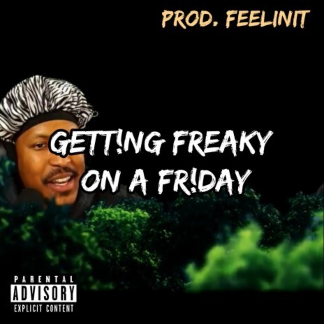 GETTING FREAKY ON A FRIDAY | Boomplay Music