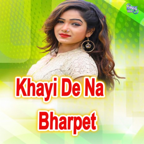 Khayi De Na Bharpet | Boomplay Music