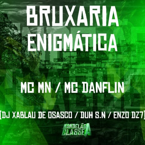 Bruxaria Enigmática ft. mc mn, DJ Xablau de Osasco, DJ Enzo Dz7 & DJ Duh S.N | Boomplay Music