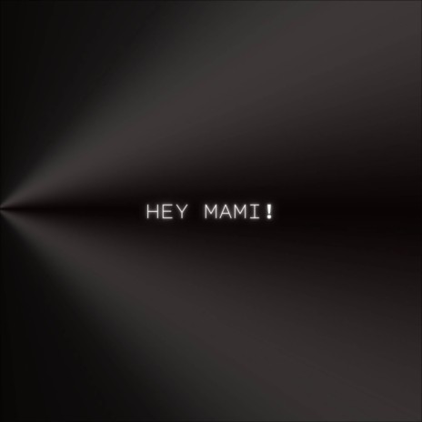Hey mami! | Boomplay Music