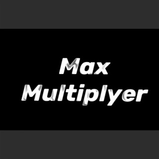 Max Multiplyer