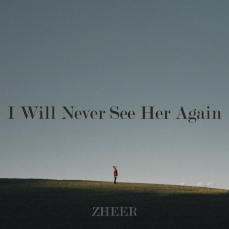 I Will Never See Her Again | Boomplay Music