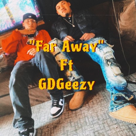 Far Away ft. GDGeezy | Boomplay Music