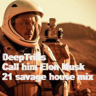 Call Him Elon Musk (21 Savage House Mix)