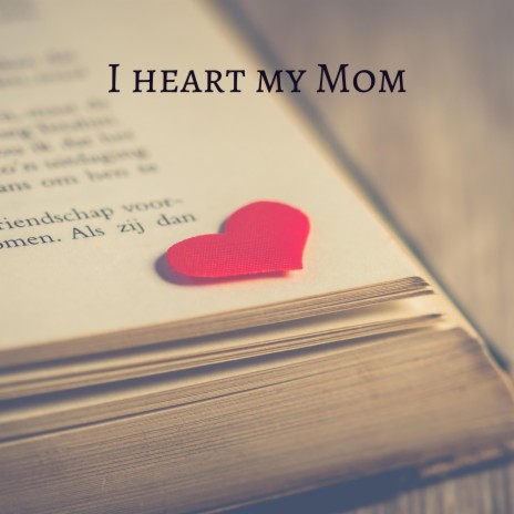 I heart my Mom | Boomplay Music