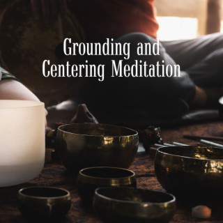 Grounding and Centering Meditation: Relaxing Mindfulness, Connect with Nature, Focus Your Mind on The Present Moment
