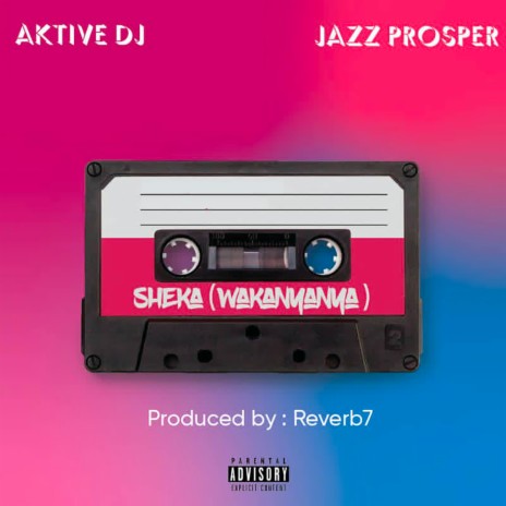 Sheka (Wakanyanya) ft. Jazz Prosper | Boomplay Music